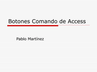Botones Comando de Access Pablo Martínez 