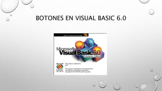 BOTONES EN VISUAL BASIC 6.0
 