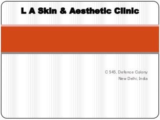 C 545, Defence Colony
New Delhi, India
L A Skin & Aesthetic Clinic
 