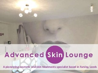 A pioneering cosmetic and skin treatments specialist based in Farsley, Leeds
 
