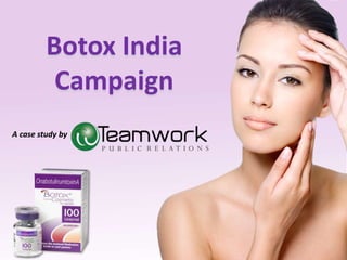 Botox India 
Campaign 
A case study by 
 
