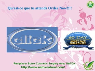 Qu'est-ce que tu attends Order Now!!!!




   Remplacer Botox Cosmetic Surgery Avec NATOX
        http://www.natoxnatural.com/
 