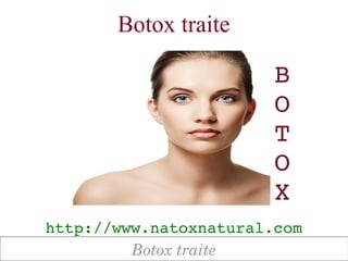 Botox traite

                        B
                        O
                        T
                        O
                        X
http://www.natoxnatural.com
         Botox traite
 