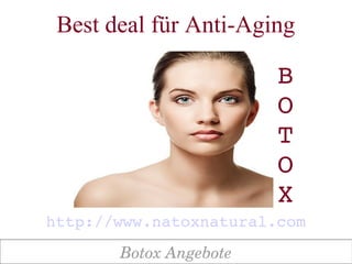 Best deal für Anti-Aging

                        B
                        O
                        T
                        O
                        X
http://www.natoxnatural.com
       Botox Angebote
 