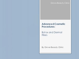 Grove Beauty Clinic




Advanced Cosmetic
Procedures:

Botox and Dermal
Fillers




By Grove Beauty Clinic
 
