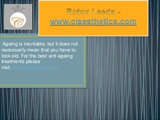 www.claesthetics.com
Ageing is inevitable, but it does not
necessarily mean that you have to
look old. For the best anti-ageing
treatments please
visithttp://claesthetics.com/
 