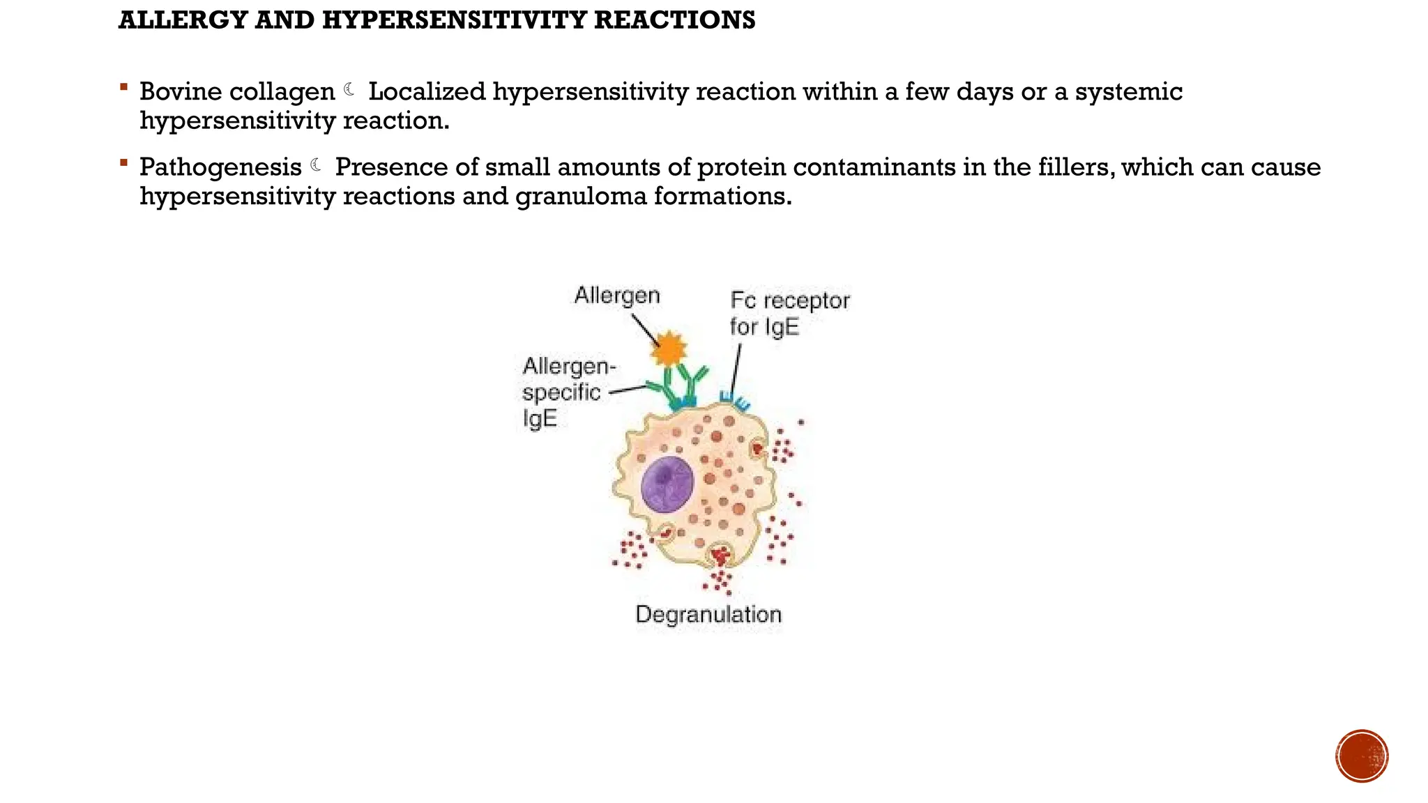 ALLERGY AND HYPERSENSITIVITY REACTIONS
 Bovine collagen Localized hypersensitivity reaction within a few days or a systemic
hypersensitivity reaction.
 Pathogenesis Presence of small amounts of protein contaminants in the fillers, which can cause
hypersensitivity reactions and granuloma formations.
 
