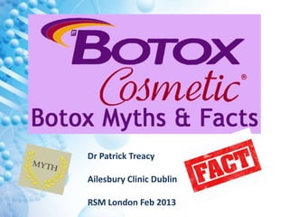 t
Dr Patrick Treacy
Ailesbury Clinic Dublin
RSM London Feb 2013
 