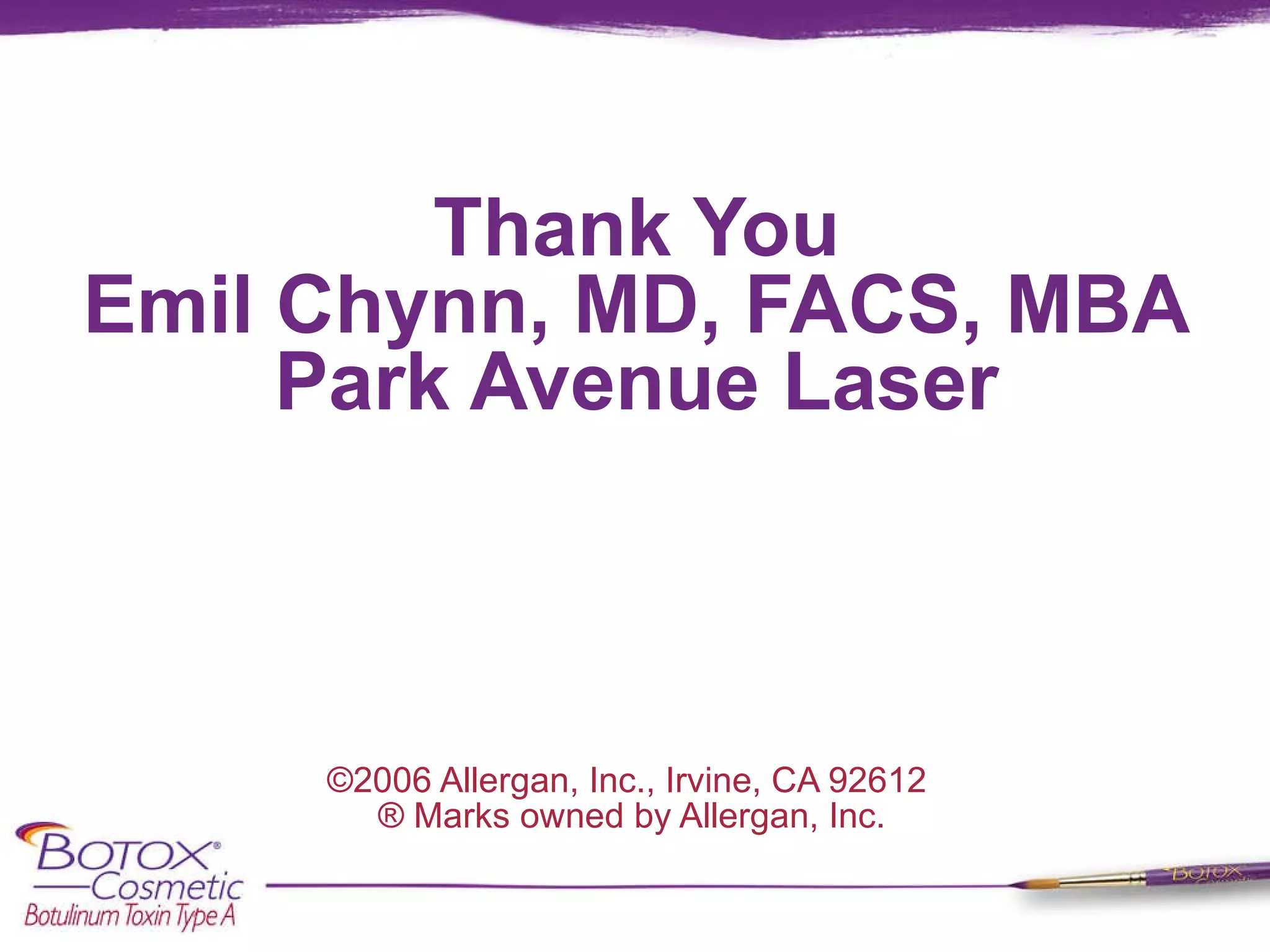 Thank You Emil Chynn, MD, FACS, MBA Park Avenue Laser ©2006 Allergan, Inc., Irvine, CA 92612  ® Marks owned by Allergan, Inc. 