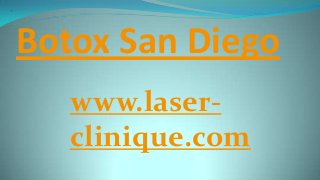 Botox San Diego
www.laser-
clinique.com
 