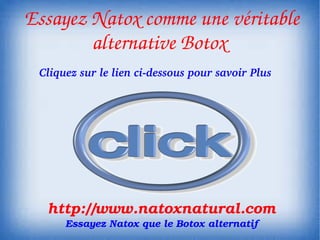  Essayez Natox comme une véritable 
         alternative Botox
  Cliquez sur le lien ci­dessous pour savoir Plus




   http://www.natoxnatural.com
       Essayez Natox que le Botox alternatif
 