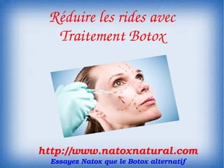Réduire les rides avec
        Traitement Botox
             




    http://www.natoxnatural.com
       Essayez Natox que le Botox alternatif
 