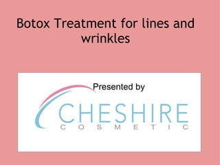 Botox Treatment for lines and wrinkles Presented by 