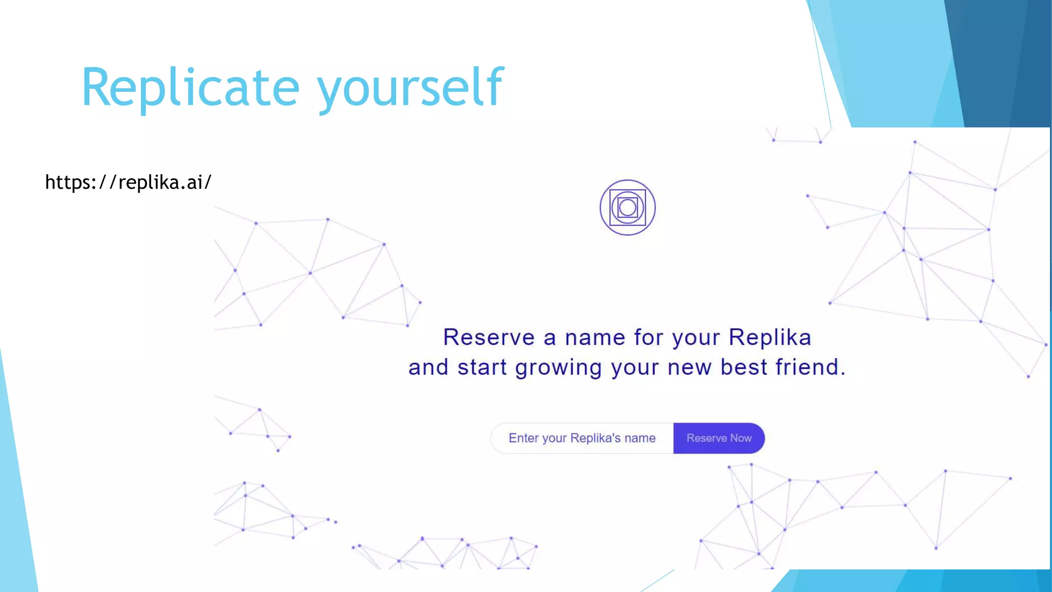 Replicate yourself
https://replika.ai/
 