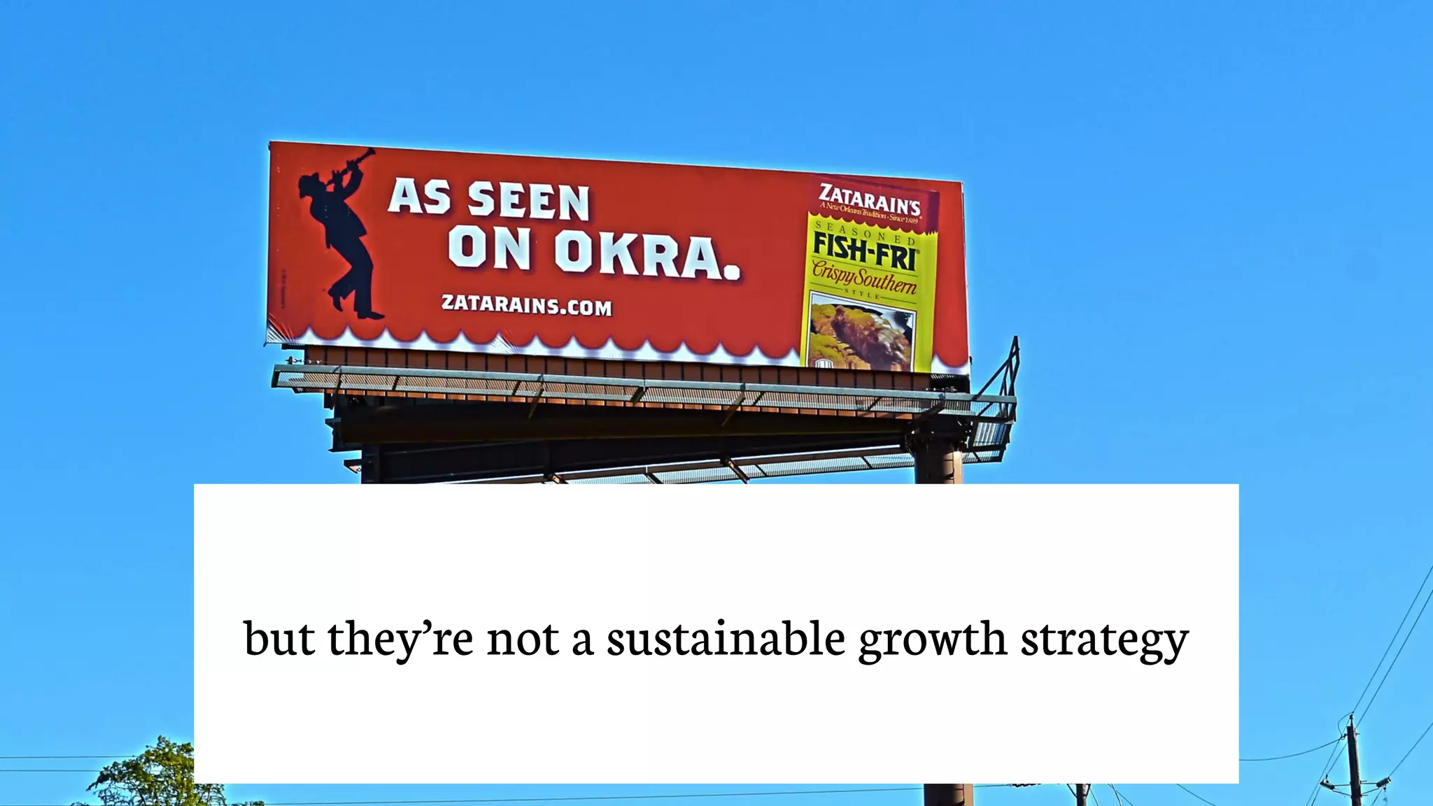but they’re not a sustainable growth strategy
 