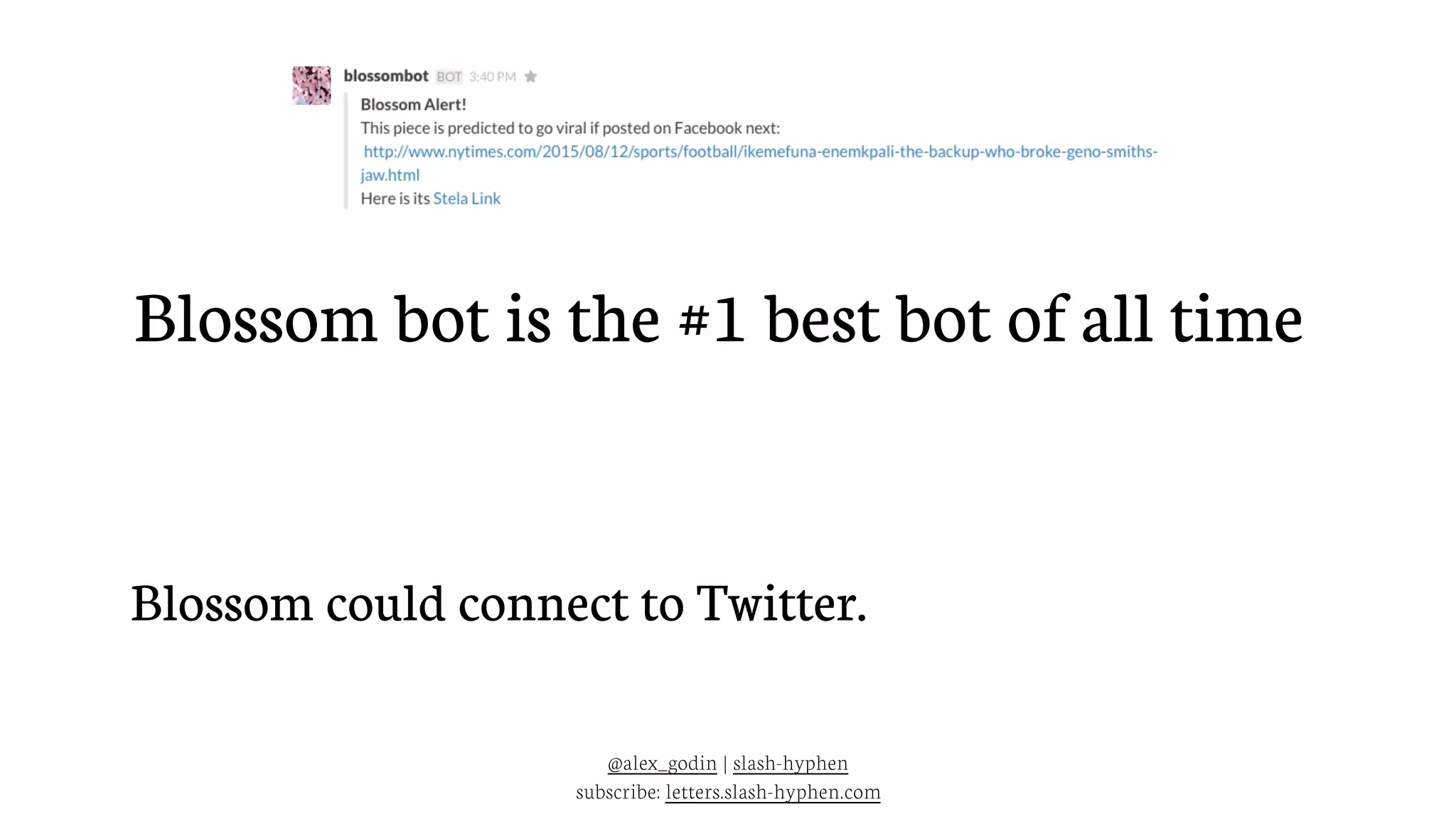 Blossom could connect to Twitter.
Blossom bot is the #1 best bot of all time
@alex_godin | slash-hyphen
subscribe: letters.slash-hyphen.com
 