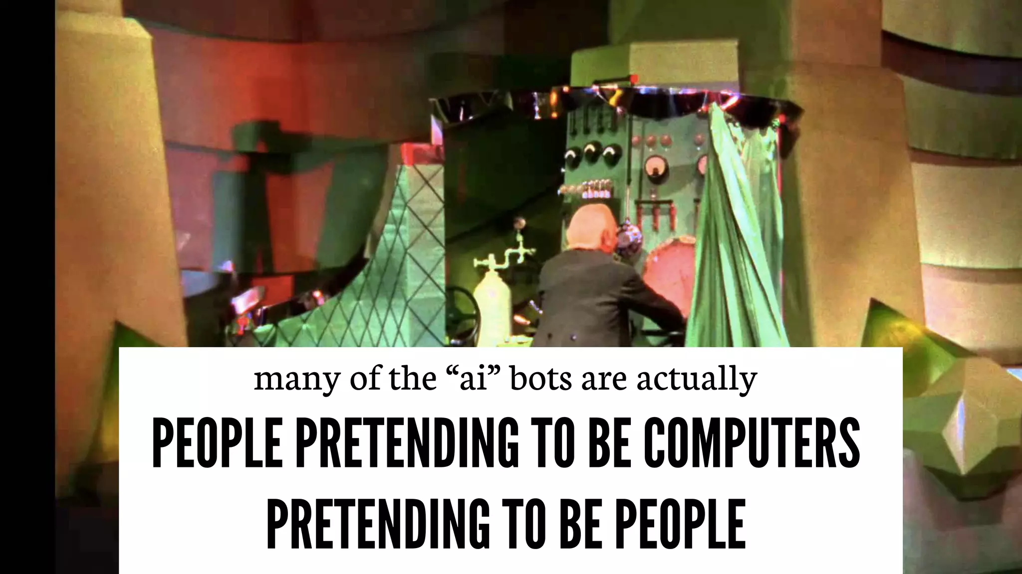 @alex_godin | slash-hyphen
subscribe: letters.slash-hyphen.com
many of the “ai” bots are actually
PEOPLE PRETENDING TO BE COMPUTERS
PRETENDING TO BE PEOPLE
 