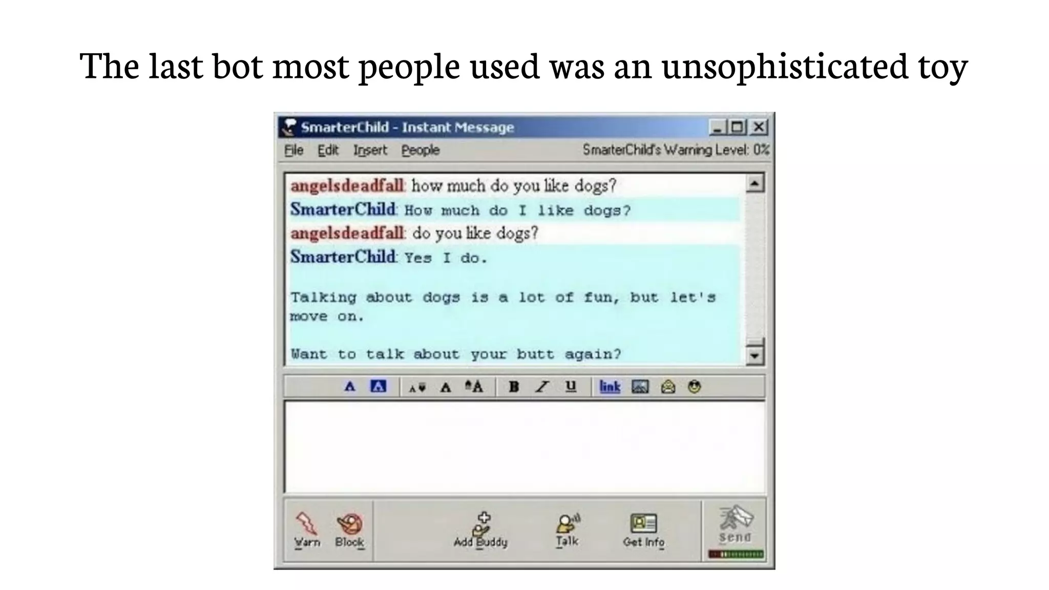 The last bot most people used was an unsophisticated toy
 