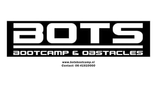 www.botsbootcamp.nl
Contact: 06-41810000
 