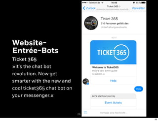 Website-
Entrée-Bots
Ticket 365
»It's the chat bot
revolution. Now get
smarter with the new and
cool ticket365 chat bot on...