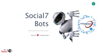 www.social7-wifi.com
© 2017 Fellow Consulting AG. All Rights Reserved.
1
Bots
Social7
Why we Facebook Bots
 