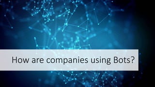How are companies using Bots?
 