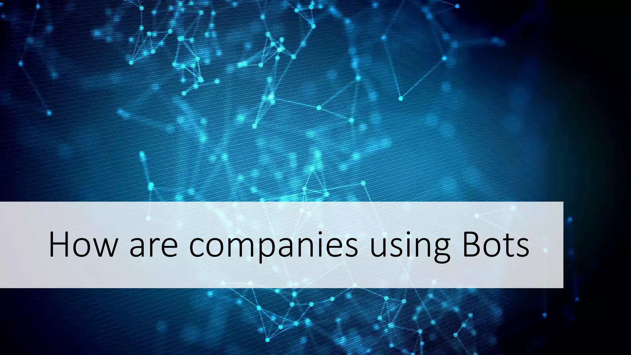 How are companies using Bots
 