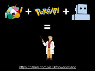 + +
=
https://github.com/viattik/pokedex-bot
 