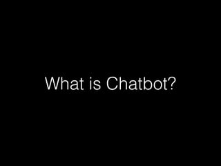 What is Chatbot?
 