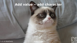 7.12.16 BotsCamp @electrobabe
Add value – add character
 