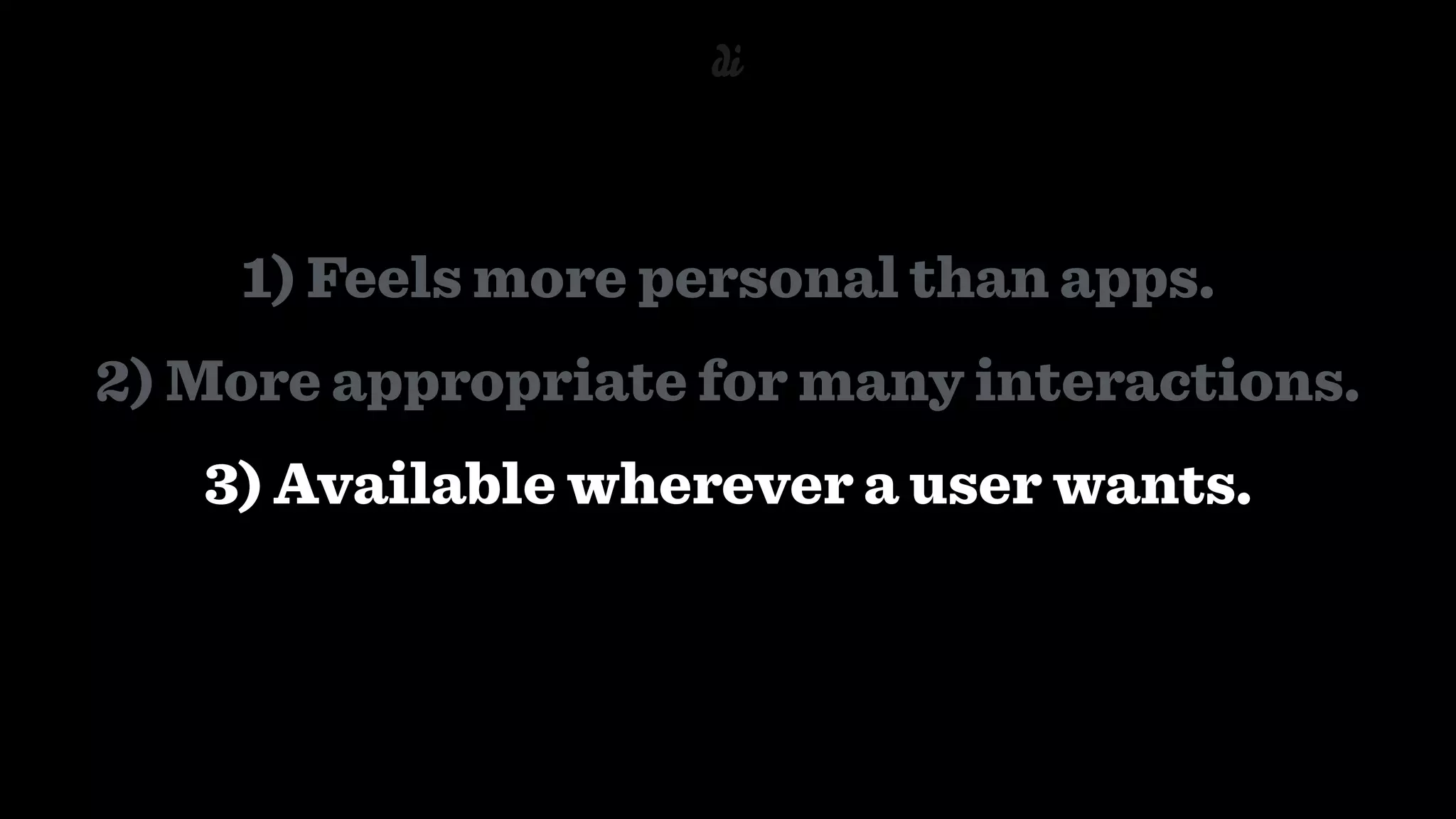 1) Feels more personal than apps.
2) More appropriate for many interactions.
3) Available wherever a user wants.
 
