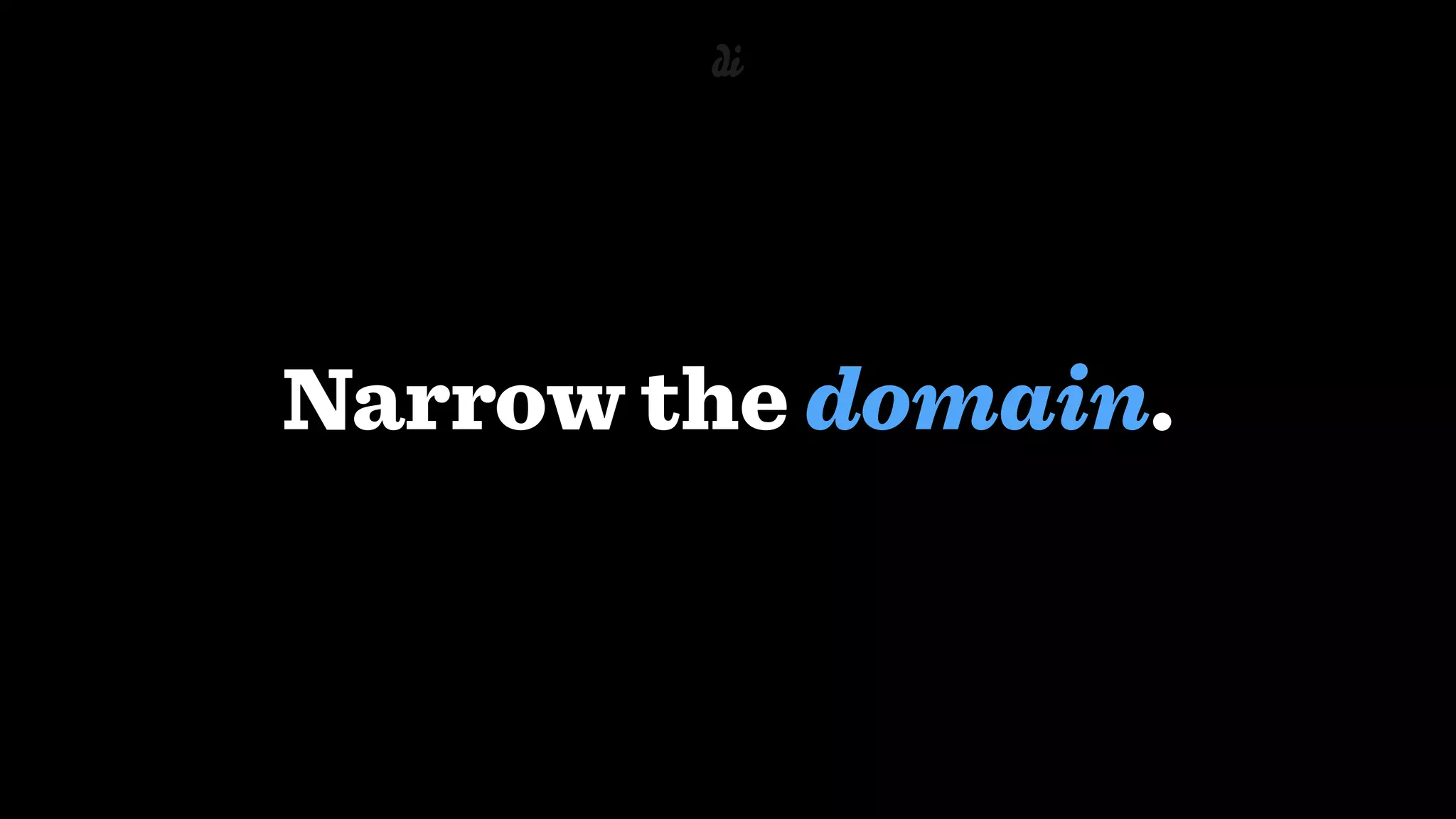 Narrow the domain.
 