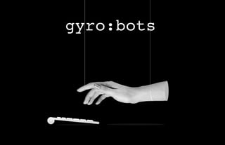 gyro:bots
 