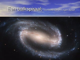 Een balkspiraal;Een balkspiraal; voorbeeld van ons eigen stelselvoorbeeld van ons eigen stelsel
 