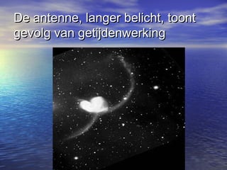 De antenne, langer belicht, toontDe antenne, langer belicht, toont
gevolg van getijdenwerkinggevolg van getijdenwerking
 