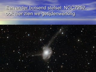 Een ander botsend stelsel: NGC7252.Een ander botsend stelsel: NGC7252.
ook hier zien we getijdenwerkingook hier zien we getijdenwerking
 