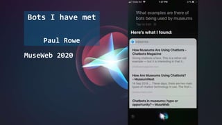 Bots I have met
Paul Rowe
MuseWeb 2020
 