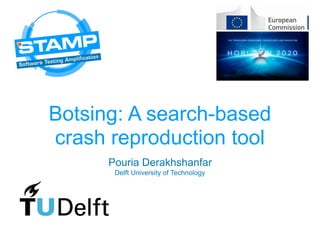 Botsing: A search-based
crash reproduction tool
Pouria Derakhshanfar
Delft University of Technology
 