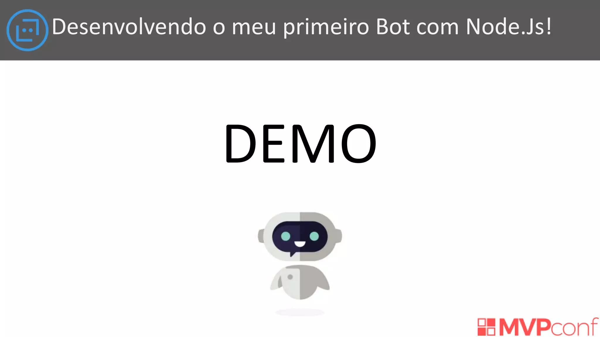 Desenvolvendo o meu primeiro Bot com Node.Js!
DEMO
 