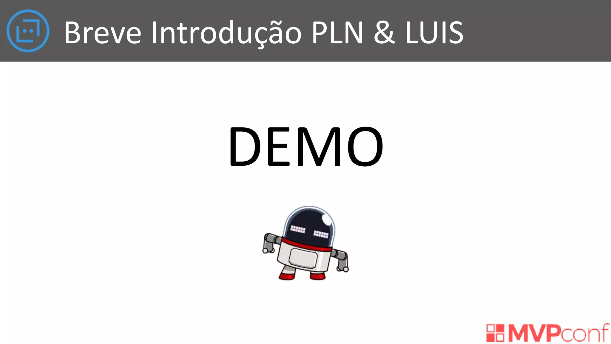 DEMO
Breve Introdução PLN & LUIS
 