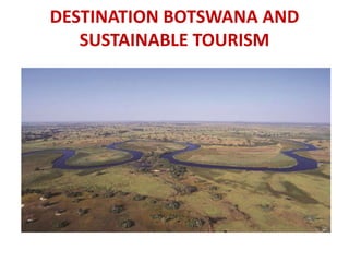 DESTINATION BOTSWANA AND
SUSTAINABLE TOURISM
 