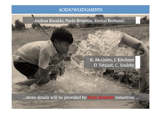 ACKNOWLEDGMENTS
K. McGuire, J. Kirchner
D. Tetzlaff, C. Soulsby
Andrea Rinaldo, Paolo Benettin, Enrico Bertuzzo
...more details will be provided by Paolo Benettin tomorrow ...
 