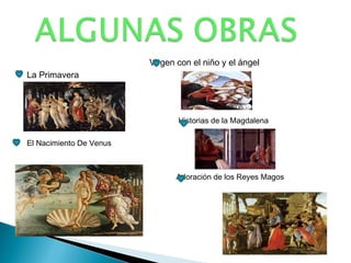 Virgen con el niño y el ángel
La Primavera
Historias de la Magdalena
El Nacimiento De Venus
Adoración de los Reyes Magos
 