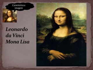 Caracteriza a
      imagem




.
 