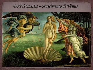 BOTTICELLI – Nascimento de Vênus
 