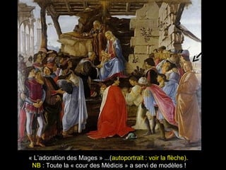 « L’adoration des Mages » ...(autoportrait : voir la flèche).
 NB : Toute la « cour des Médicis » a servi de modèles !
 