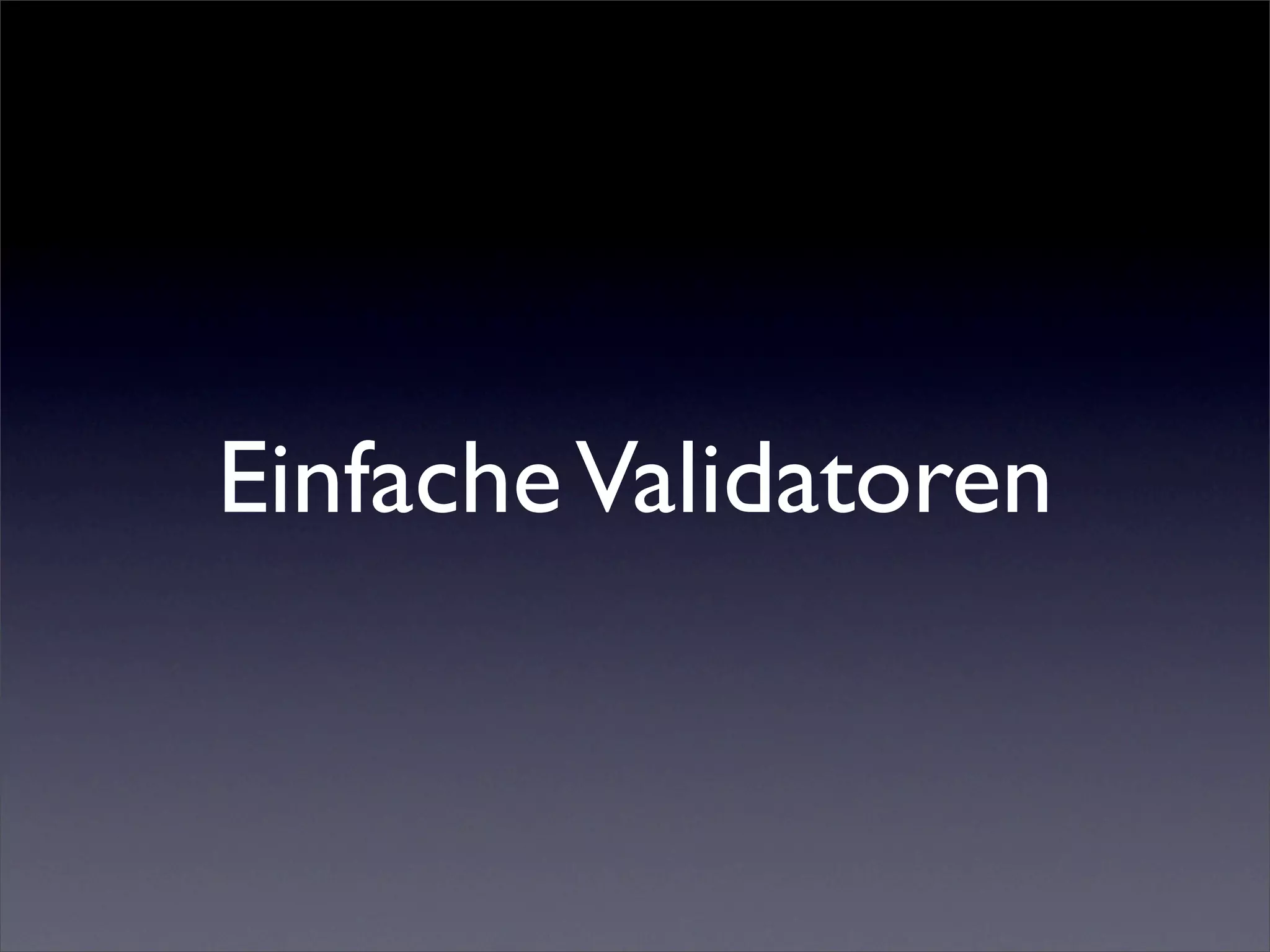 Einfache Validatoren
 