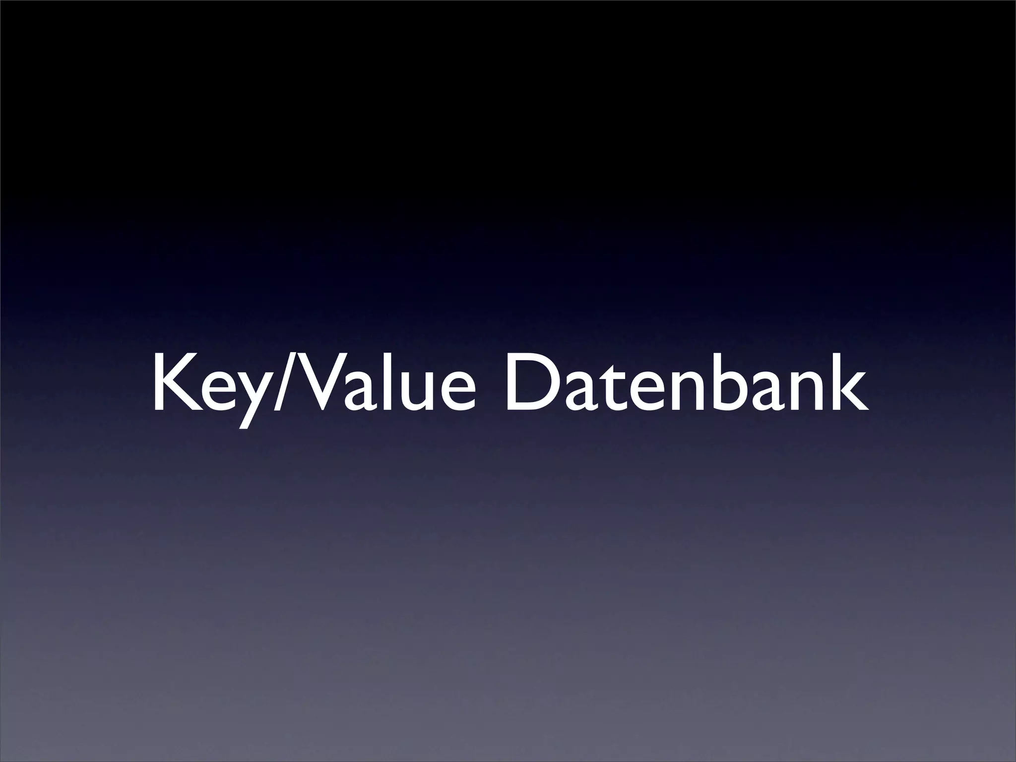 Key/Value Datenbank
 