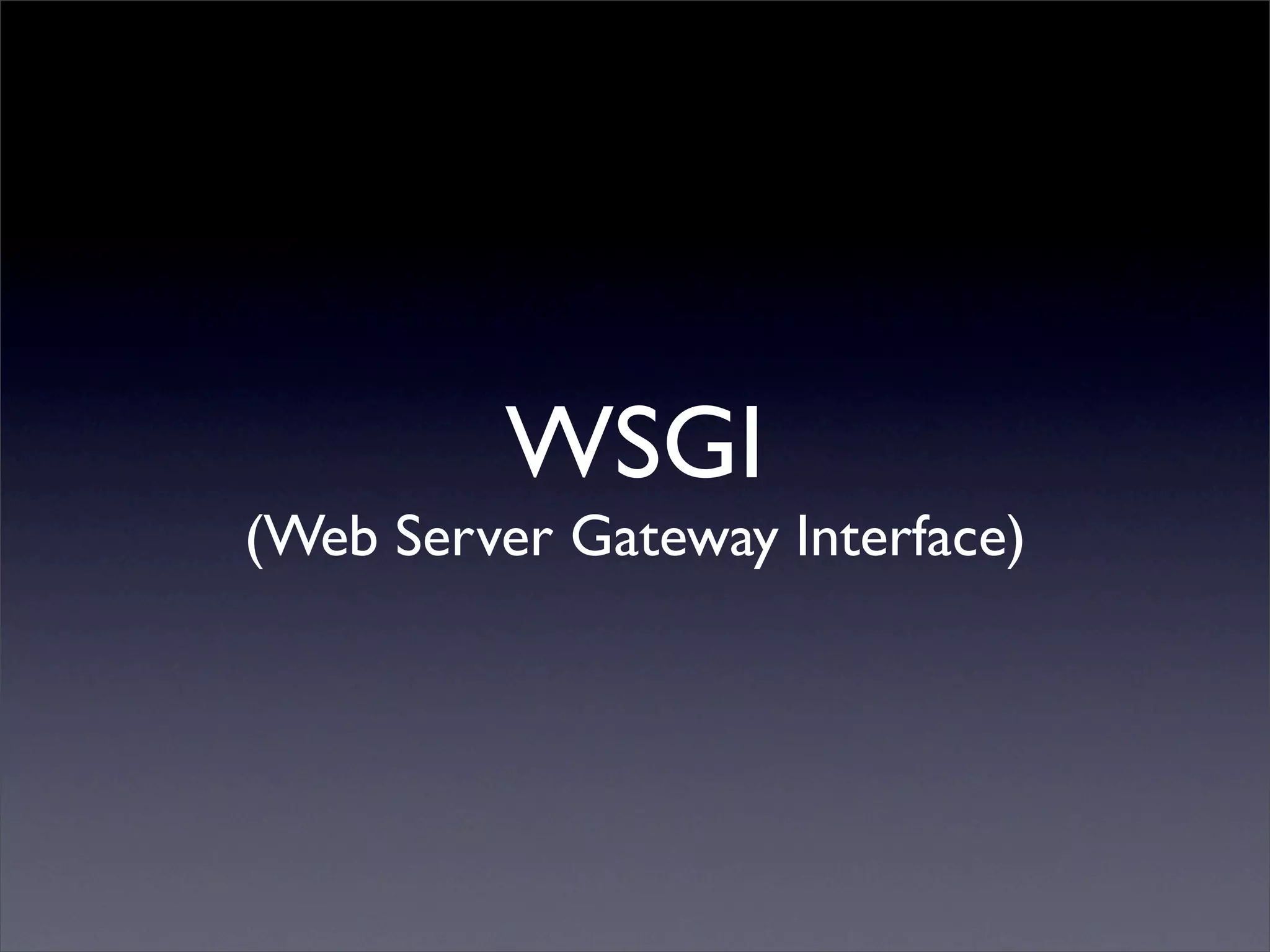 WSGI
(Web Server Gateway Interface)
 
