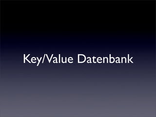 Key/Value Datenbank
 